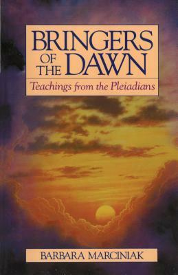 Bringers of the Dawn: Teachings from the Pleiadians by Barbara Marciniak
