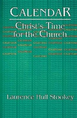 Calendar: Christ's Time for the Church by Laurence Hull Stookey