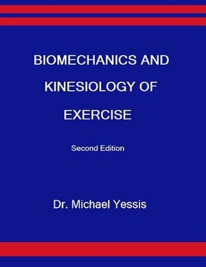 Biomechanics and Kinesiology of Exercise by Michael Yessis