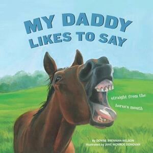 My Daddy Likes to Say by Denise Brennan-Nelson