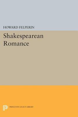 Shakespearean Romance by Howard Felperin