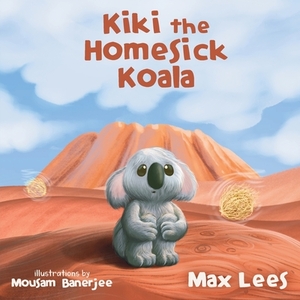 Kiki the Homesick Koala by Max Phillip Lees