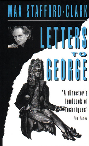 Letters to George by Max Stafford-Clark