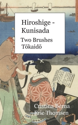 Hiroshige - Kunisada Two Brushes T&#333;kaid&#333;: Hardcover by Cristina Berna, Eric Thomsen