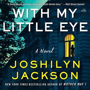 With My Little Eye: A Novel by Joshilyn Jackson, Joshilyn Jackson