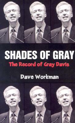 Shades of Gray: The Record of Gray Davis by Dave Workman