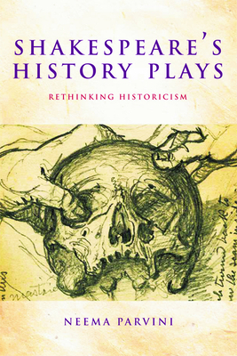 Shakespeare's History Plays: Rethinking Historicism by Neema Parvini