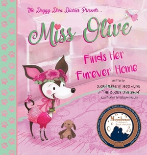 Miss Olive Finds Her Furever Home: The Doggy Diva Diaries by Susan Marie, Olive