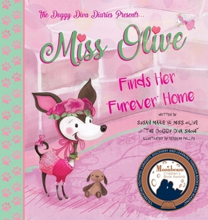 Miss Olive Finds Her Furever Home: The Doggy Diva Diaries by Olive, Susan Marie