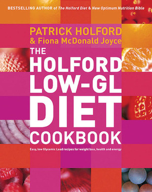 The Holford Low-GL Diet Cookbook by Patrick Holford, Fiona McDonald Joyce