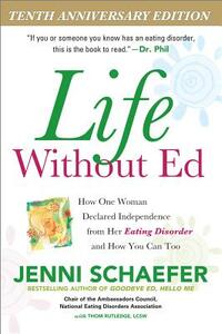 Life Without Ed: How One Woman Declared Independence from Her Eating Disorder and How You Can Too by Jenni Schaefer