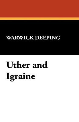 Uther and Igraine by Warwick Deeping