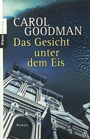 Das Gesicht unter dem Eis by Carol Goodman