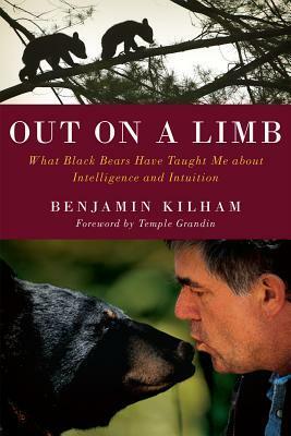 Out on a Limb: What Black Bears Have Taught Me about Intelligence and Intuition by Benjamin Kilham