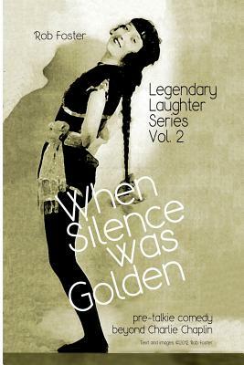 When Silence Was Golden: The Legendary Laughter Series by Robert Foster