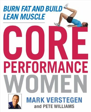 Core Performance Women: The Revolutionary Nutrition and Fitness Program for a Lifetime of Strength, Endurance, Flexibility, and Good Health by Pete Williams, Mark Verstegen