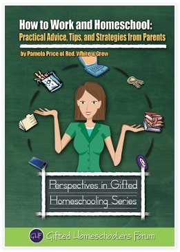 How to Work and Homeschool: Practical Advice, Tips, and Strategies from Parents (Perspectives in Gifted Homeschooling) (Volume 5) by Pamela Price, Sarah J. Wilson