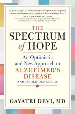 The Spectrum of Hope: An Optimistic and New Approach to Alzheimer's Disease and Other Dementias by Gayatri Devi