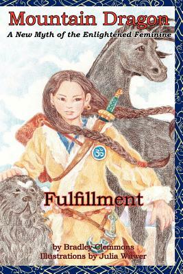 Mountain Dragon: Fulfillment: A New Myth of the Enlightened Feminine by Bradley Clemmons