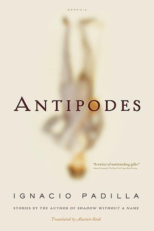 Antipodes: Stories by Alastair Reid, Ignacio Padilla