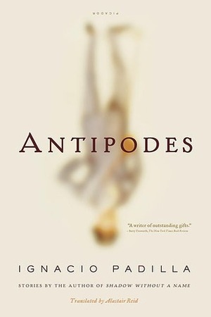 Antipodes: Stories by Ignacio Padilla, Alastair Reid