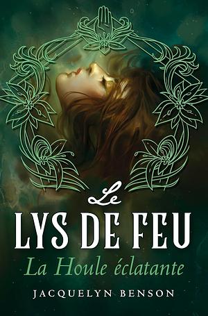 Le Lys de feu: La Houle éclatante by Jacquelyn Benson