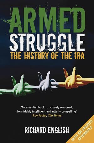 Armed Struggle: The History of the IRA by Richard English