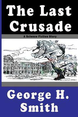 The Last Crusade: A Short Science Fiction Story by George H. Smith