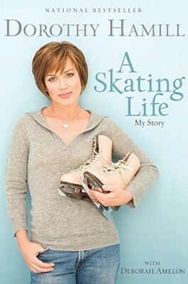 A Skating Life: My Story by Deborah Amelon, Dorothy Hamill