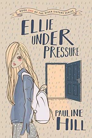 The Rivers Sisters: Ellie Under Pressure: One girl can't do everything by Pauline Hill
