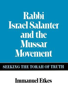 Rabbi Israel Salanter and the Mussar Movement by Immanuel Etkes