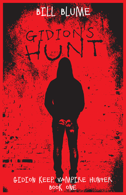 Gidion's Hunt: Gidion Keep, Vampire Hunter - Book One by Bill Blume
