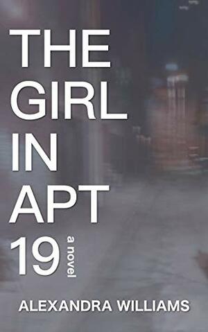 The Girl in Apartment 19: A Psychological Suspense Novel by Alexandra Williams