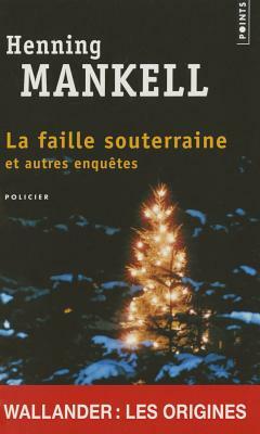 La faille souterraine et autres enquêtes by Henning Mankell