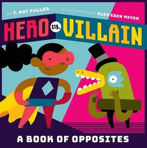 Hero vs. Villain: A Book of Opposites by T. Nat Fuller