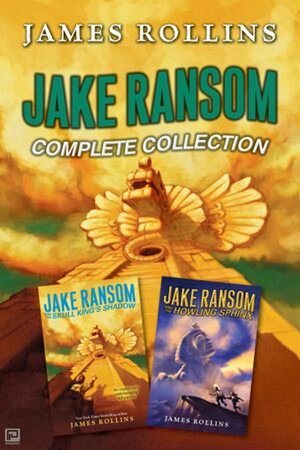 Jake Ransom Complete Collection: The Howling Sphinx, The Skull King's Shadow by James Rollins