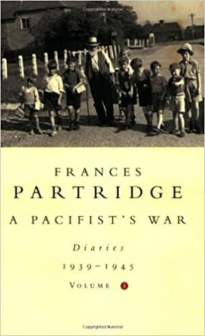 A Pacifist's War: Diaries 1939-1945: Volume 1 by Frances Partridge