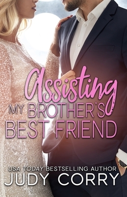 Assisting My Brother's Best Friend by Judy Corry