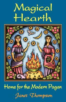 Magical Hearth: Home for the Modern Pagan by Janet Thompson