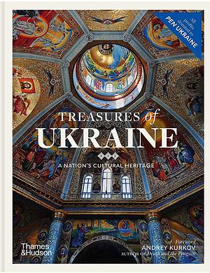 Treasures of Ukraine: A Nation's Cultural Heritage by Maksym Yaremenko, Myroslava Mudrak, Alisa Lozhkina, Diana Klochko, Christian Raffensperger, Victoria Burlaka, Andriy Puchkov, Andrey Kurkov, Alexandr Soloviev