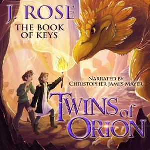 Twins of Orion: The Book of Keys by J. Rose