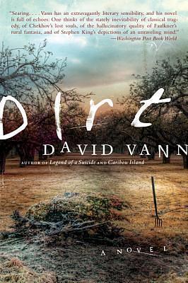 Dirt: A Novel by David Vann, David Vann