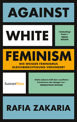 Against White Feminism: Wie 'weißer' Feminismus Gleichberechtigung verhindert by Rafia Zakaria