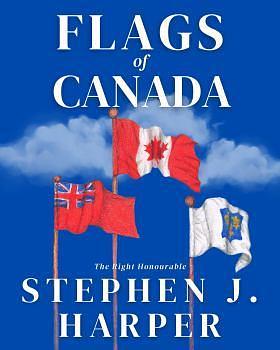 Flags of Canada by Stephen J. Harper