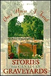 Once Upon a Tomb: Stories From Canadian Graveyards by Nancy Millar