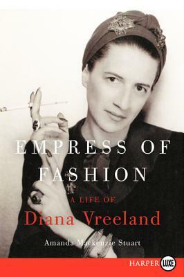 Empress of Fashion: The Life of Diana Vreeland by Amanda Mackenzie Stuart