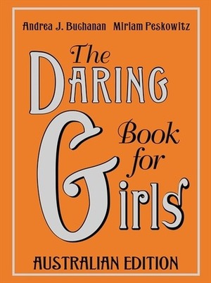 The Daring Book for Girls Australian Edition by Miriam Peskowitz, Andrea J. Buchanan