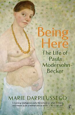 Being Here: The Life of Paula Modersohn-Becker by Marie Darrieussecq