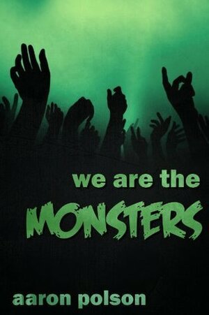 We are the Monsters by Aaron Polson