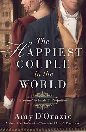 The Happiest Couple in the World: A Sequel to Pride & Prejudice by Amy D'Orazio